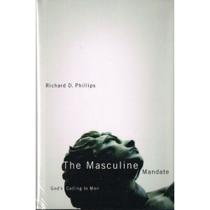 The Masculine Mandate by Richard D. Phillips